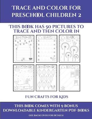 Fun Crafts for Kids (Trace and Color for preschool children 2): This book has 50 pictures to trace and then color in.