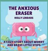 The Anxious Eraser: A Cozy Story About Worry and Brave Little Steps