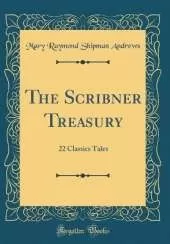 The Scribner Treasury: 22 Classics Tales (Classic Reprint)