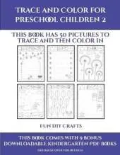 Fun DIY Crafts (Trace and Color for preschool children 2): This book has 50 pictures to trace and then color in.