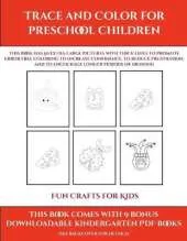 Fun Crafts for Kids (Trace and Color for preschool children): This book has 50 extra-large pictures with thick lines to promote error free coloring to increase confidence, to reduce frustration, and to encourage longer periods of drawing