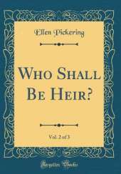 Who Shall Be Heir?, Vol. 2 of 3 (Classic Reprint)