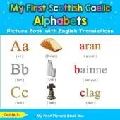 My First Scottish Gaelic Alphabets Picture Book with English Translations: Bilingual Early Learning & Easy Teaching Scottish Gaelic Books for Kids