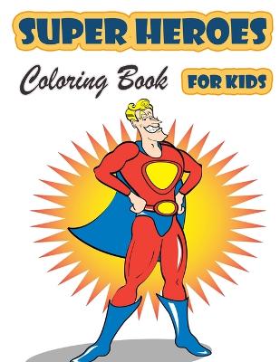 Super Heroes Coloring Book for Kids Ages 4-8: Great Coloring Book Super Heroes for Girls and Boys (Toddlers Preschoolers & Kindergarten), Superheroes Coloring Book. (Cute Coloring Books)
