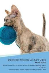 Devon Rex Presents: Cat Care Guide Workbook Devon Rex Presents Cat Care Workbook with Journalling, Notes, To Do List. Includes: Training, Feeding, Supplies, Breeding, Cleaning & More Volume 1