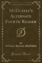 McGuffey's Alternate Fourth Reader (Classic Reprint)