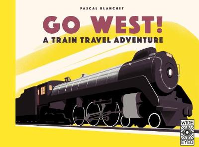 Go West!: The Great North American Railroad Adventure