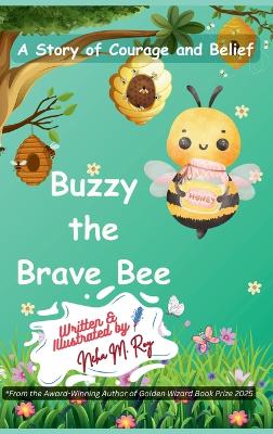 Buzzy The Brave Bee - A Story Of Courage And Belief: A beautiful picture book about bravery and overcoming fear