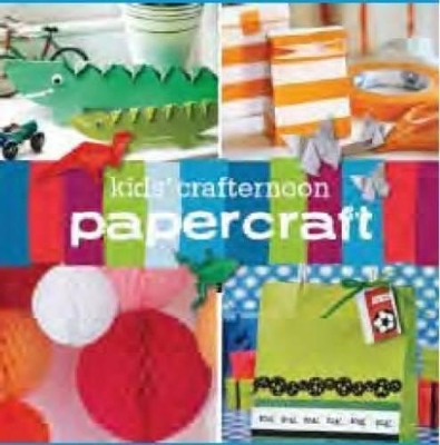 Kids' Crafternoon Papercraft: 25 Projects for a Crafty Afternoon