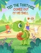 Ted the Tortoise: Comes Out of His Shell