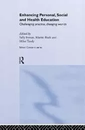 Enhancing Personal, Social and Health Education: Challenging Practice, Changing Worlds