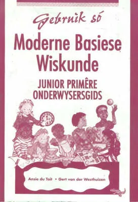 Gebruik Moderne Basiese Wiskunde: Junior Primere Onderwysersgids