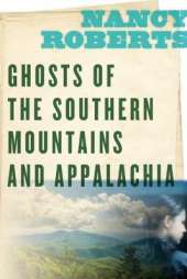 Ghosts of the Southern Mountains and Appalachia