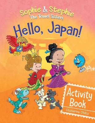 Hello, Japan! Activity Book: Explore Japanese Culture, Language, and Landmarks with Coloring, Puzzles, and Word Searches for Kids Ages 4-8