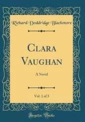 Clara Vaughan, Vol. 1 of 3: A Novel (Classic Reprint)