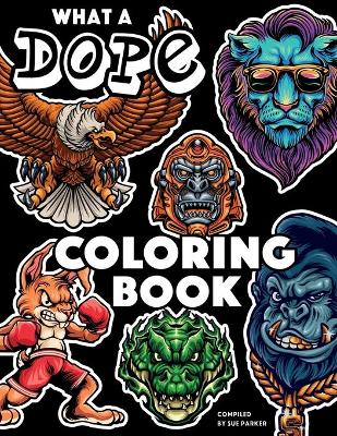 What a dope coloring book: Color beasts and beauties, tattoos, mascots and other dope things 40 Fun and creepy images Perfect for cool kidz and young adults Teens will love it! Each coloring page with a black background and a blanc back side