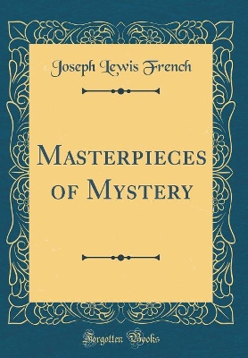 Masterpieces of Mystery (Classic Reprint)
