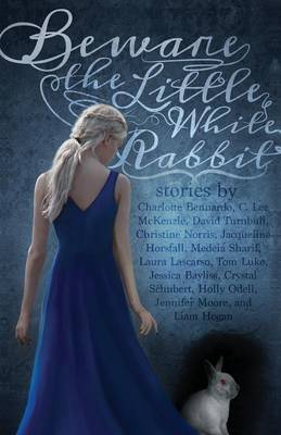 Beware the Little White Rabbit: An Alice-In-Wonderland Inspired Anthology
