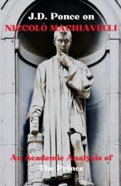 J.D. Ponce on Niccolò Machiavelli: An Academic Analysis of The Prince