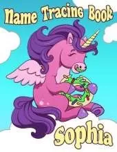 Name Tracing Book Sophia: Personalized First Name Tracing Workbook for Kids in Preschool and Kindergarten - Custom Name Sophia - Primary Tracing Book for Children Learning How to Write Their Name - Fun Unicorn Book Design