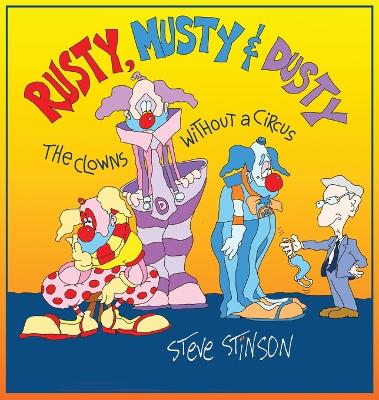 Rusty, Musty & Dusty - the Clowns Without a Circus: the Clowns Without a Circus
