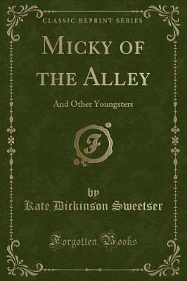 Micky of the Alley: And Other Youngsters (Classic Reprint)