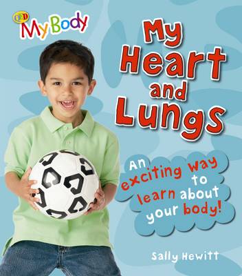 My Heart and Lungs: An Exciting Way to Learn About Your Body