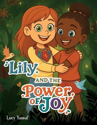 Lily and the Power of Joy: A Journey to Find the Secret of True Joy