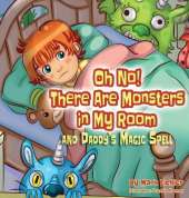 Oh No! There Are Monsters in My Room: and Daddy's Magic Spell