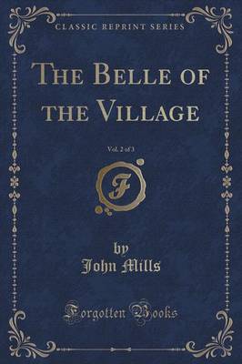 The Belle of the Village, Vol. 2 of 3 (Classic Reprint)