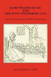 Dame Wiggins Of Lee, And Her Seven Wonderful Cats