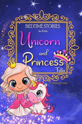 Bedtime Stories for Kids - Unicorn and Princess Tales: Magical Short Stories about Unicorns and The Most Famous Princesses to Help Children Sleep at Night and Dream