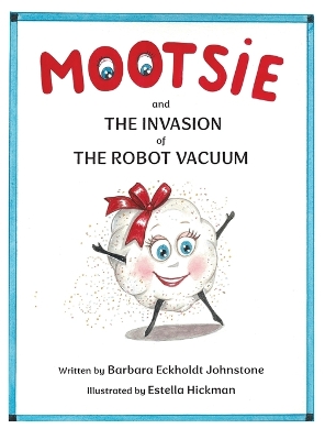 MOOTSIE and THE INVASION of THE ROBOT VACUUM