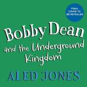 Bobby Dean and the Underground Kingdom