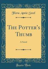The Potter's Thumb: A Novel (Classic Reprint)