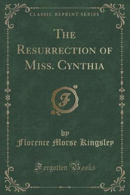 The Resurrection of Miss. Cynthia (Classic Reprint)