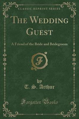 The Wedding Guest: A Friend of the Bride and Bridegroom (Classic Reprint)