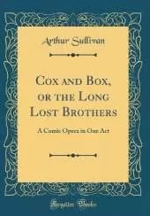 Cox and Box, or the Long Lost Brothers: A Comic Opera in One Act (Classic Reprint)