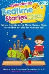 Wonderful bedtime stories for Children and Toddlers 2: Adventures, Fairies, Animals, Loving Moms, Queens, Kings, Frogs and Short Fables.
