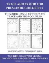 Kindergarten Coloring Book (Trace and Color for preschool children 2): This book has 50 pictures to trace and then color in.