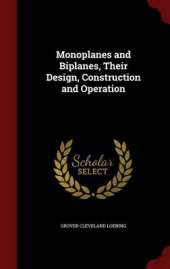 Monoplanes and Biplanes, Their Design, Construction and Operation