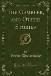 The Gambler, and Other Stories (Classic Reprint)