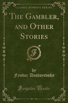 The Gambler, and Other Stories (Classic Reprint)