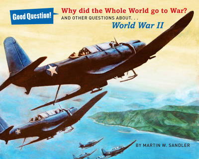 Why Did the Whole World Go to War?: And Other Questions About... World War II