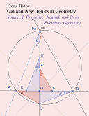Old and New Topics in Geometry: Volume I: Projective, Neutral and Basic Euclidean Geometry