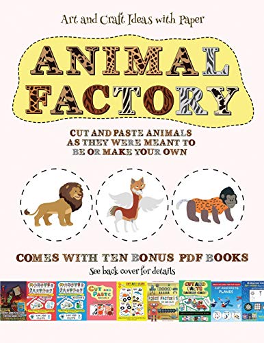 Art and Craft Ideas with Paper (Animal Factory - Cut and Paste): This book comes with a collection of downloadable PDF books that will help your child make an excellent start to his/her education. Books are designed to improve hand-eye coordination, de