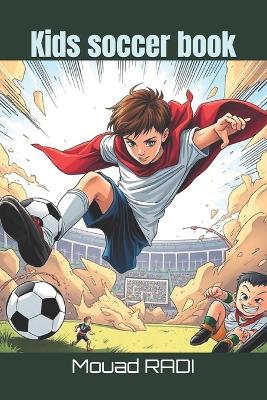 Kids soccer book: Your Ultimate Guide to Soccer for Kids: Fun Drills, Skills, and Facts to Boost Confidence and Build Teamwork