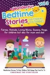 Wonderful bedtime stories for Children and Toddlers 3: Adventures, Fairies, Animals, Loving Moms, Queens, Kings, Frogs and Short Fables.