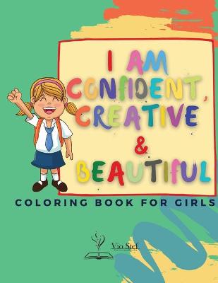 I am Confident, Creative & Beautiful: A Coloring Book for Girls about building a girl's confidence, imagination, and spirit!