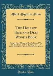 The Hollow Tree and Deep Woods Book: Being a New Edition in One Volume of "the Hollow Tree" And "in the Deep Woods" With Several New Stories and Pictures Added (Classic Reprint)